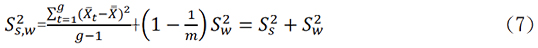 𝑆𝑠,𝑤 2 = ∑ (𝑋̅ 𝑡−𝑋̿) 𝑔 2 𝑡=1 𝑔−1 +(1 − 1 𝑚 ) 𝑆𝑤 2 = 𝑆𝑠 2 + 𝑆𝑤 2 (7)