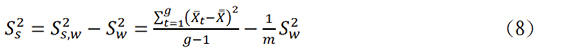 𝑆𝑠 2 = 𝑆𝑠,𝑤 2 − 𝑆𝑤 2 = ∑ (𝑋̅ 𝑡−𝑋̿) 𝑔 2 𝑡=1 𝑔−1 − 1 𝑚 𝑆𝑤 2 (8)